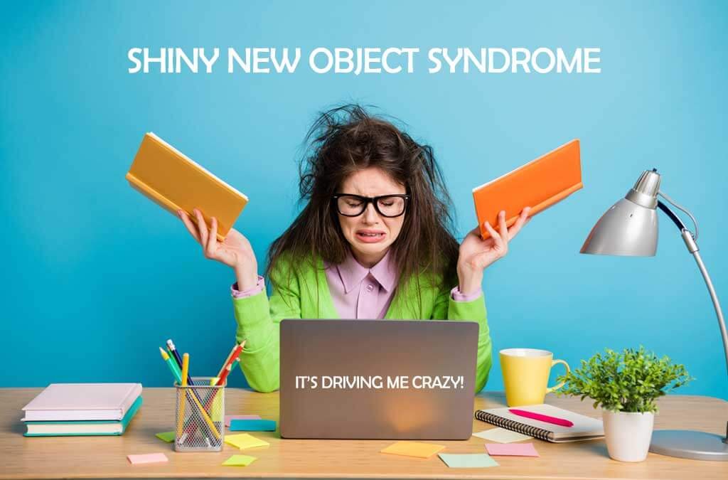 Shiny New Object Syndrome